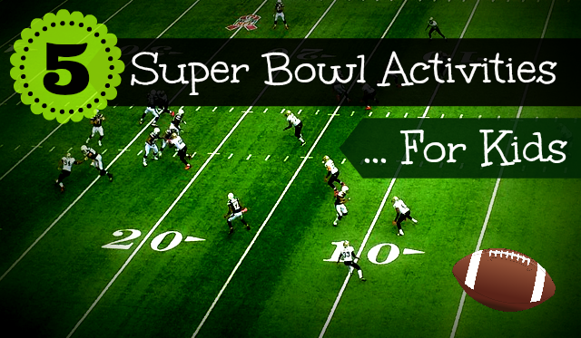 5 Super Bowl Activities for Kids