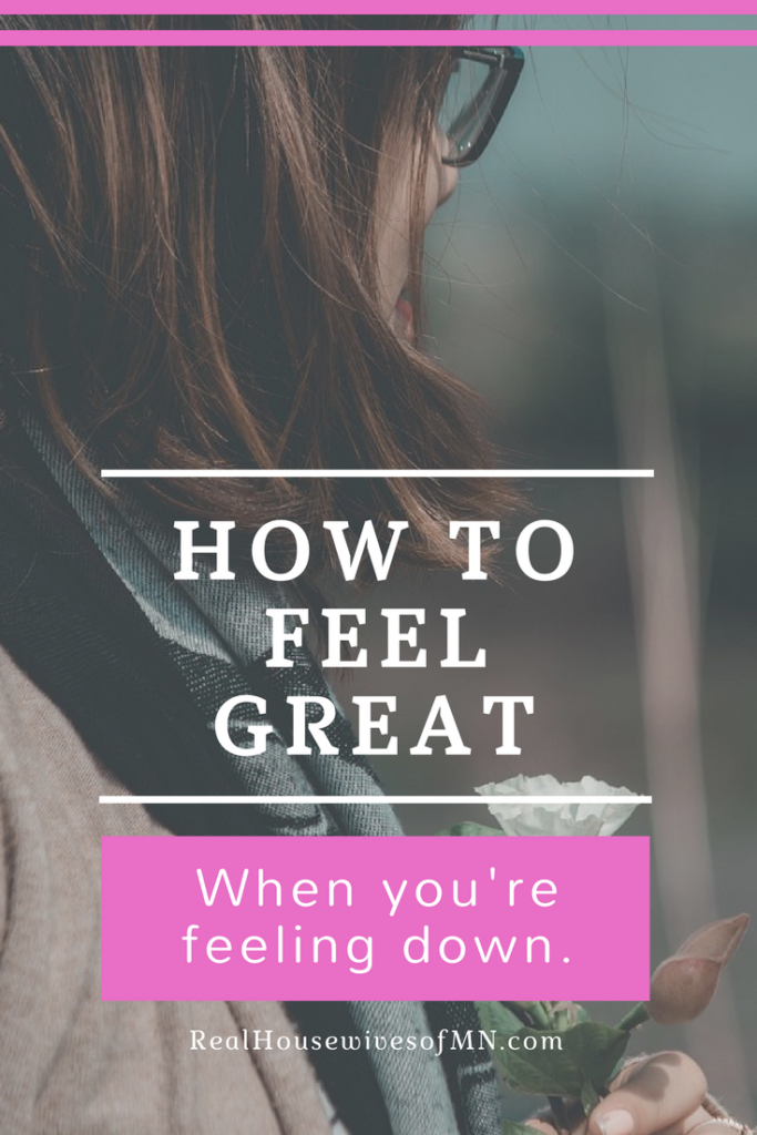 how to feel great when you are feeling down