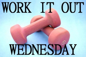 work it out wednesday - edition one