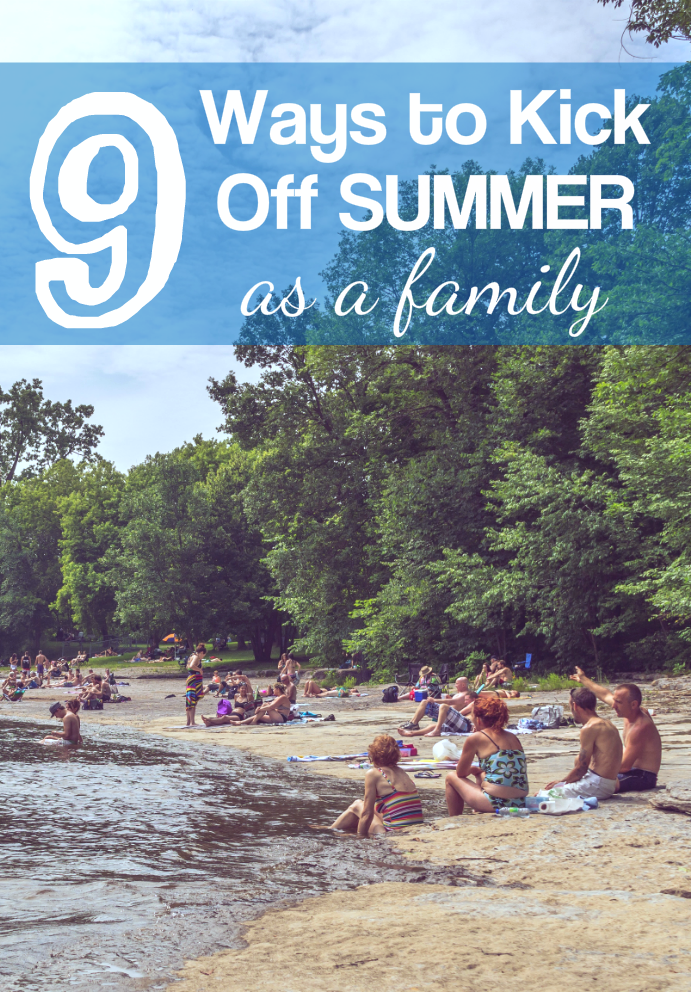 9 fun ways to kick off summer as a family