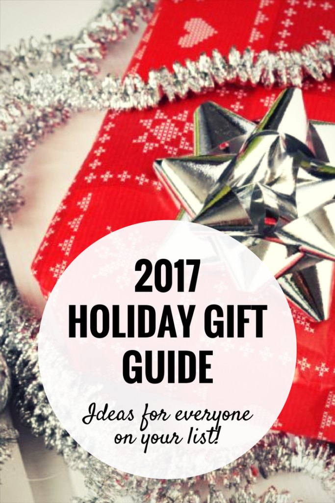 2017 Holiday Gift Guide - Ideas for everyone on your list this year