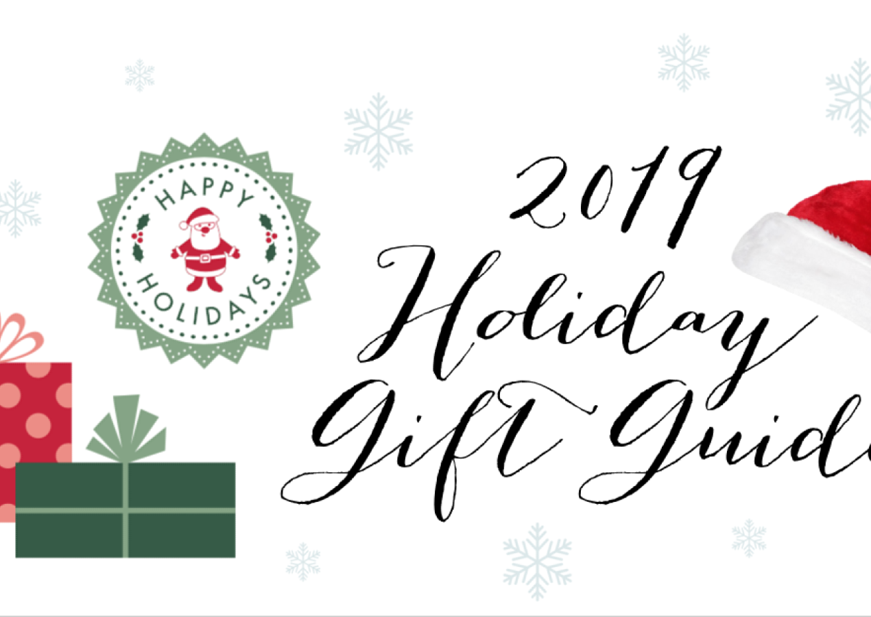 2019 Holiday Gift Guide: Gift Ideas for Everyone!