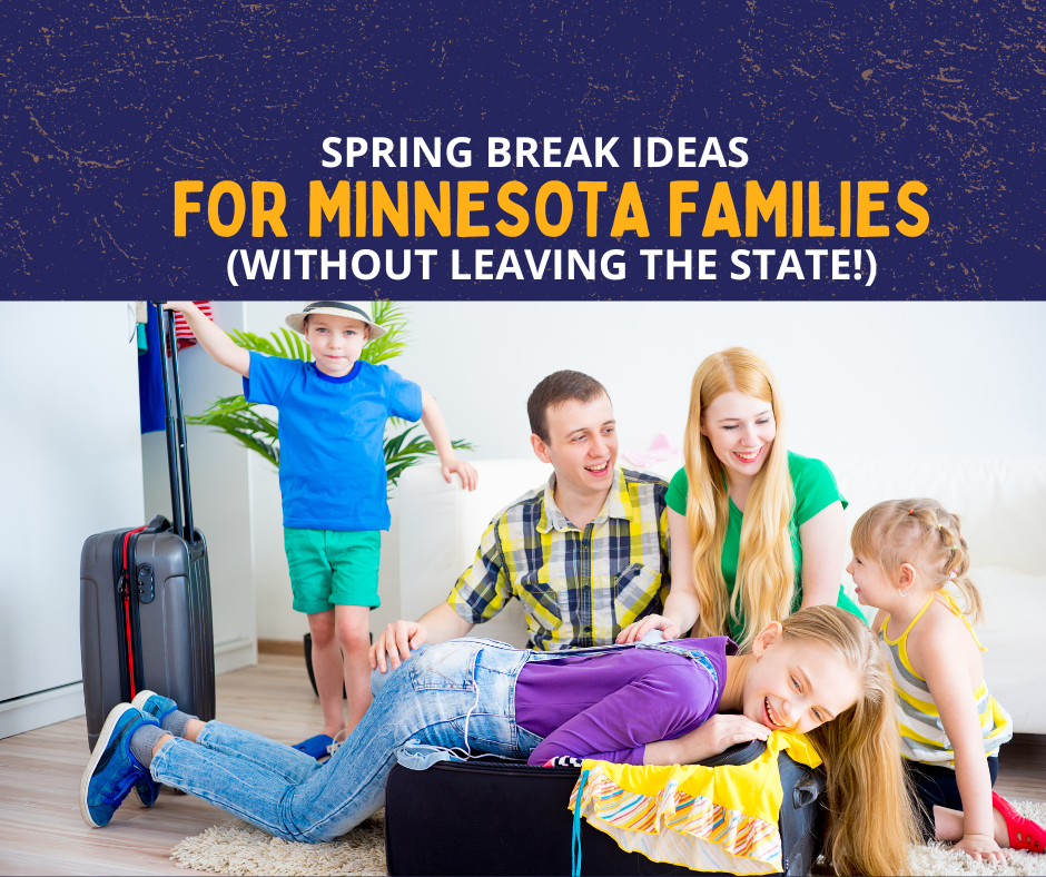 Spring Break Ideas for Minnesota Families (Without Leaving the State!)